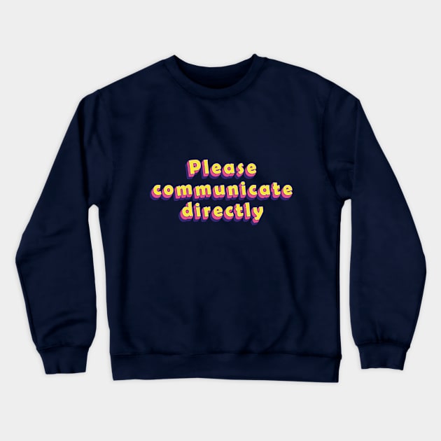 Please communicate directly communication text | Morcaworks Crewneck Sweatshirt by Oricca